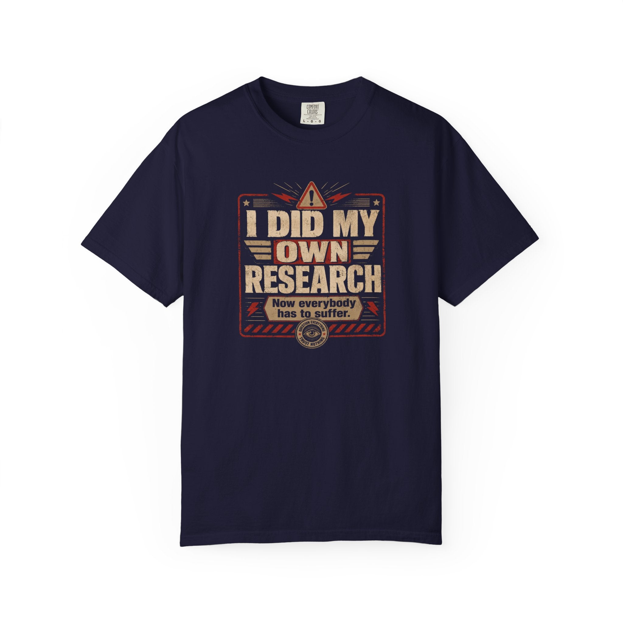 I Did My Own Research Now Everybody Has To Suffer T-Shirt