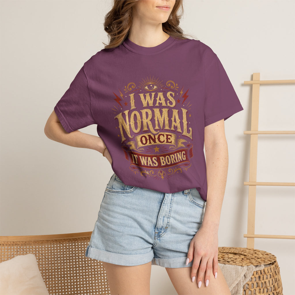 I Was Normal Once. It Was Boring.