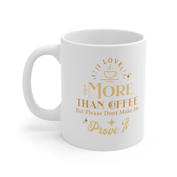 "Love & Laughter" Mug - "I Love You More Than Coffee, But Please Don't Make Me Prove It" Ceramic Mug 11oz