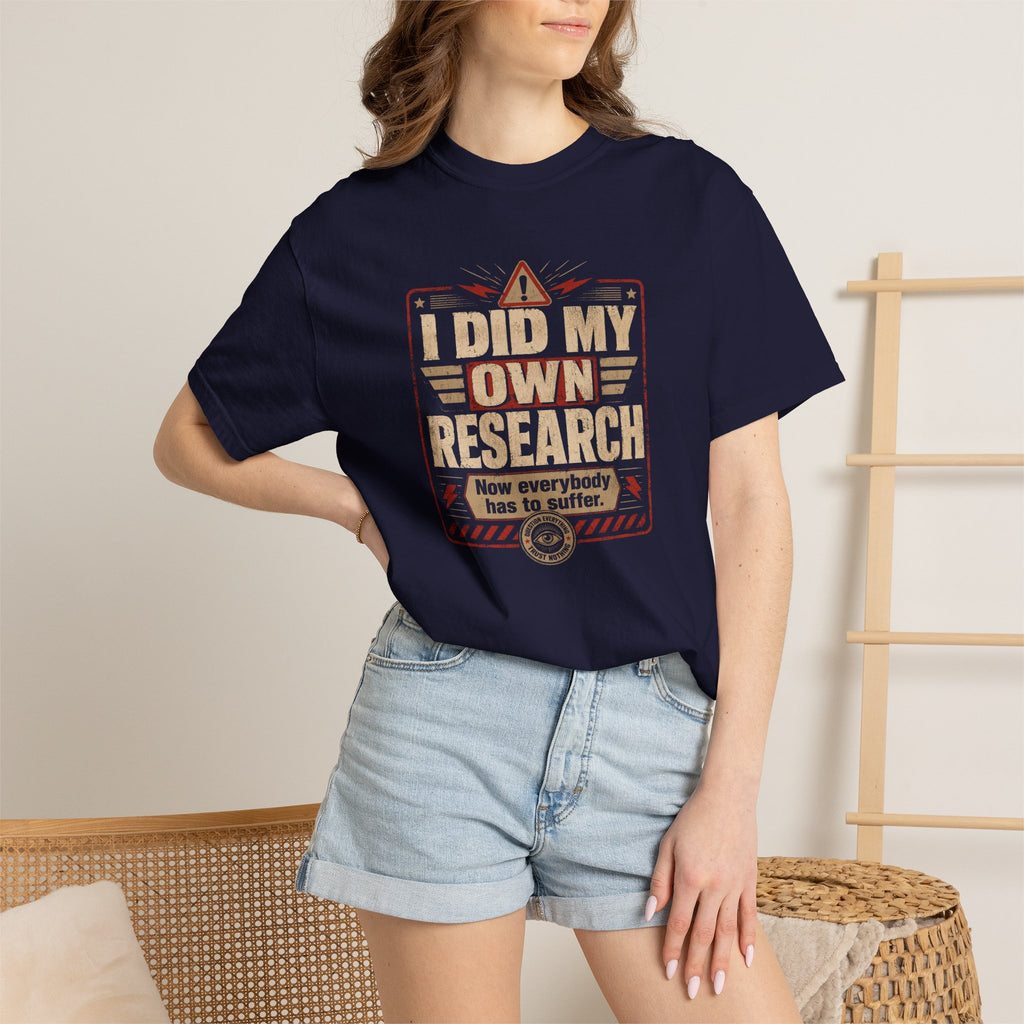 I Did My Own Research Now Everybody Has To Suffer T-Shirt
