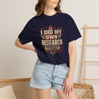 I Did My Own Research Now Everybody Has To Suffer T-Shirt