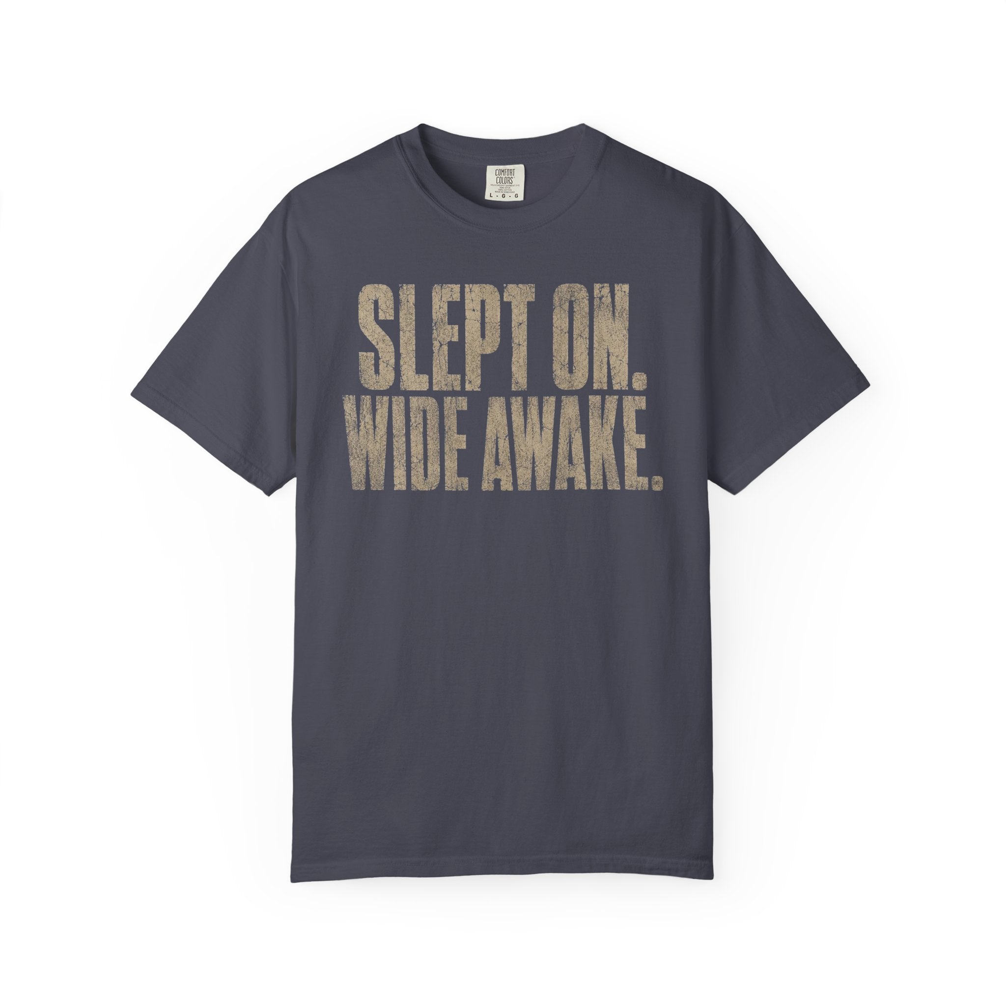 SLEPT ON. WIDE AWAKE. T-Shirt