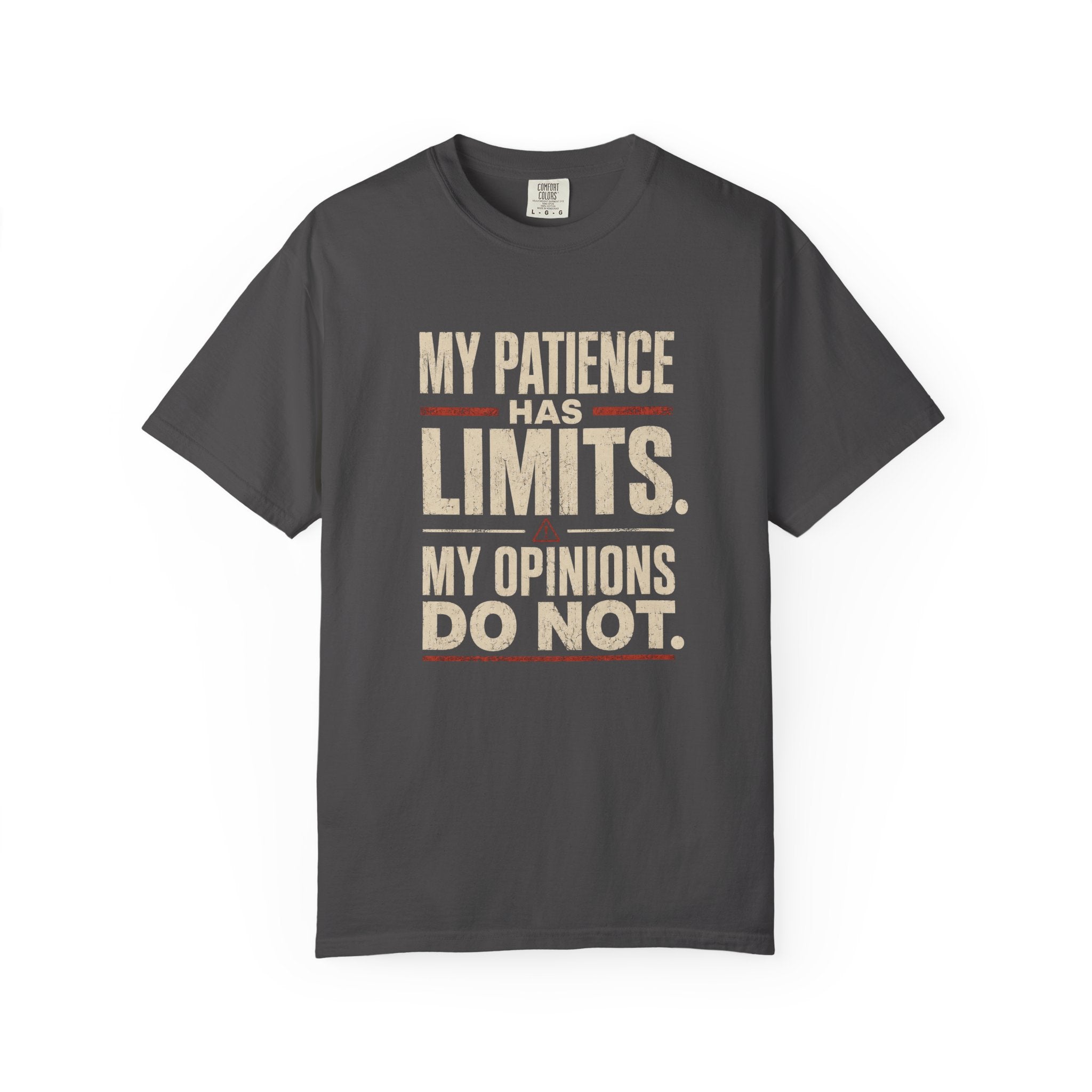 My Patience Has Limits. My Opinions Do Not. T-Shirt