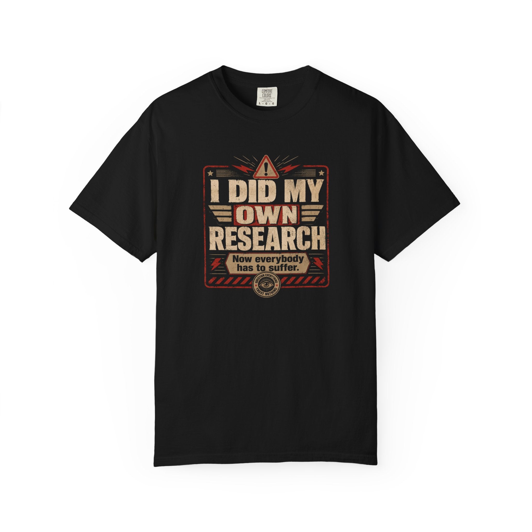 I Did My Own Research Now Everybody Has To Suffer T-Shirt