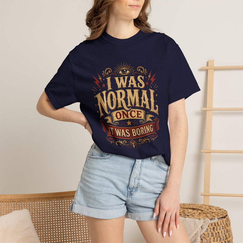 I Was Normal Once. It Was Boring.