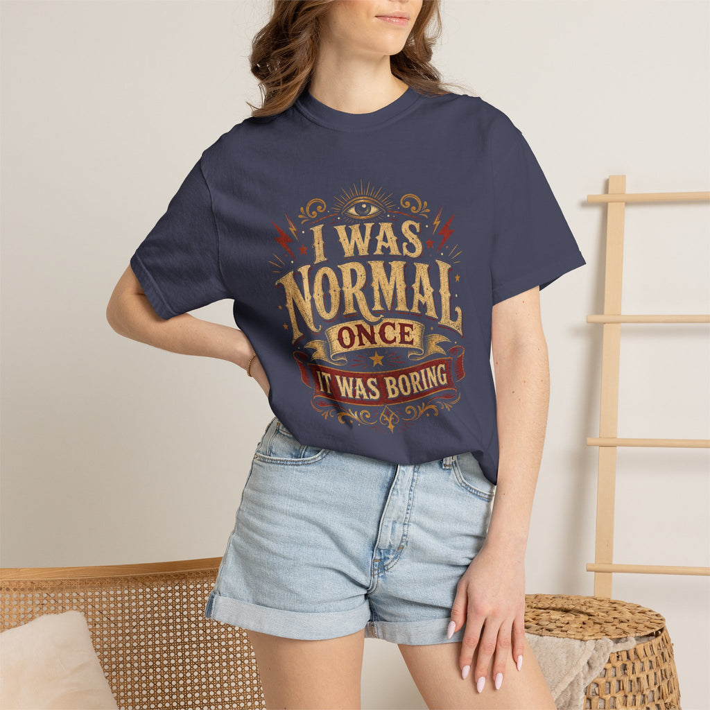 I Was Normal Once. It Was Boring.
