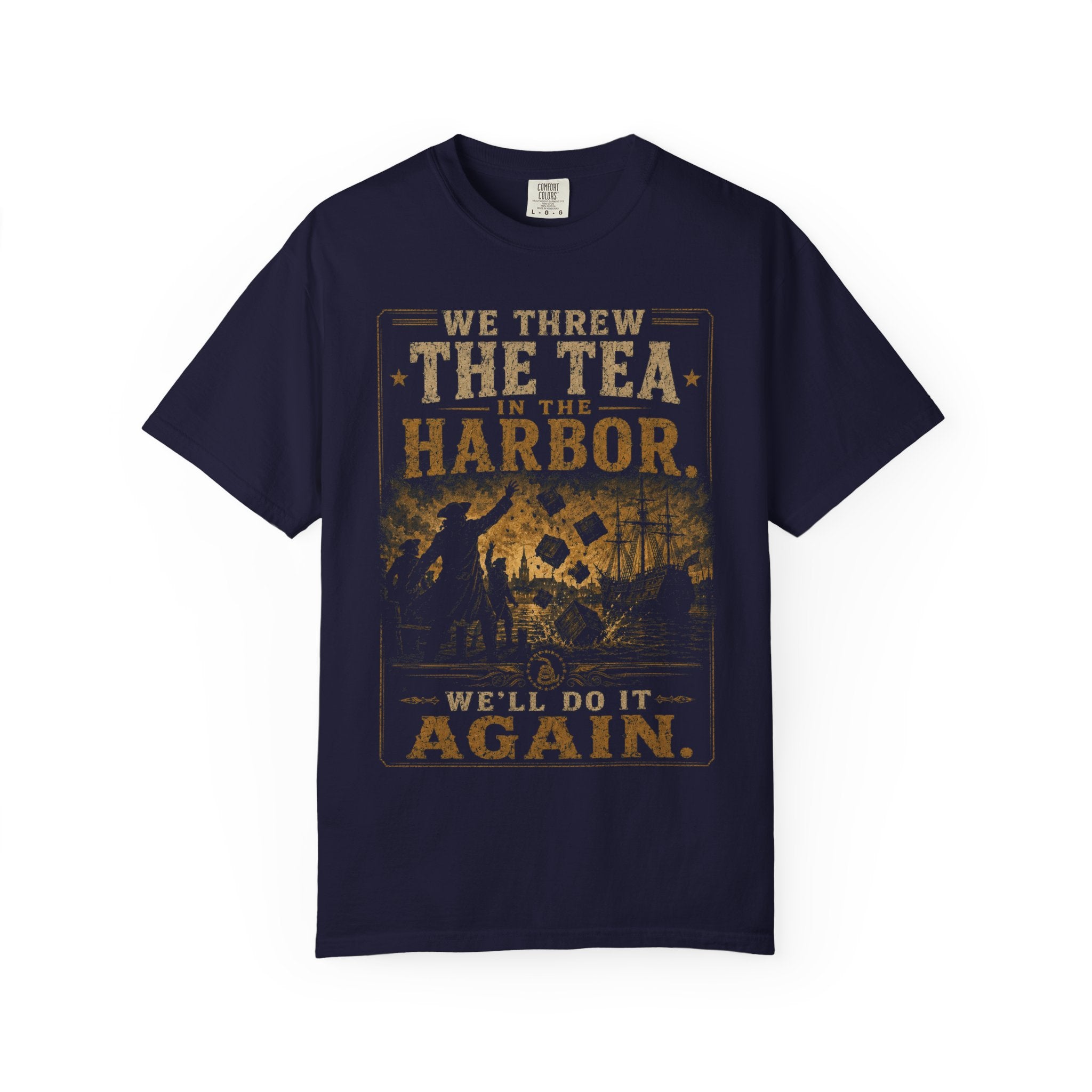 We Threw the Tea in the Harbor. We'll Do It Again. T-Shirt