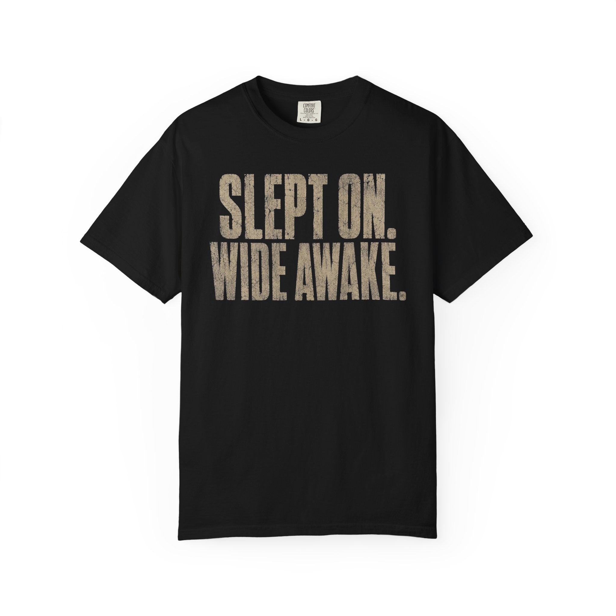 SLEPT ON. WIDE AWAKE. T-Shirt