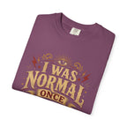 I Was Normal Once. It Was Boring.
