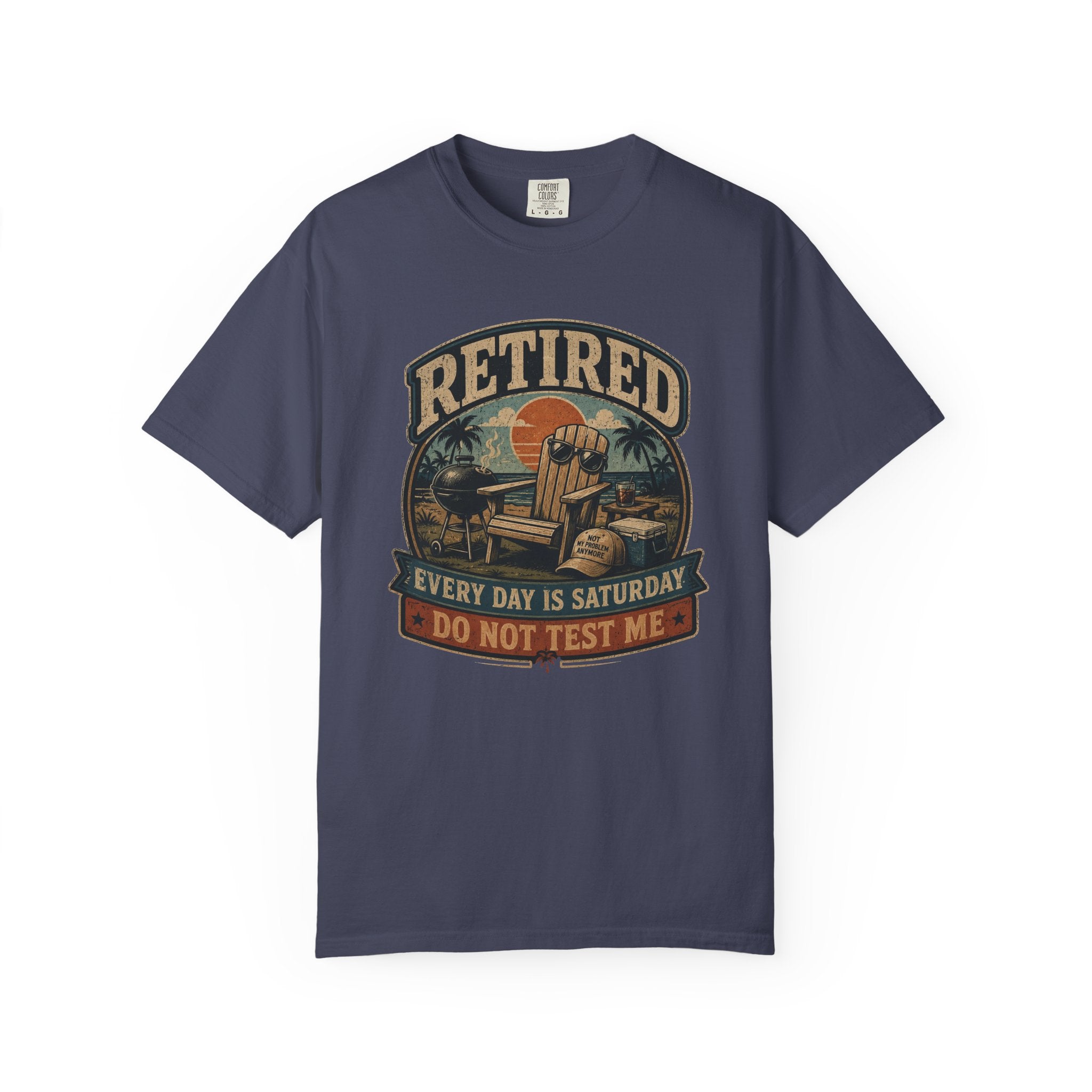 Retired Every Day Is Saturday Do Not Test Me T-Shirt