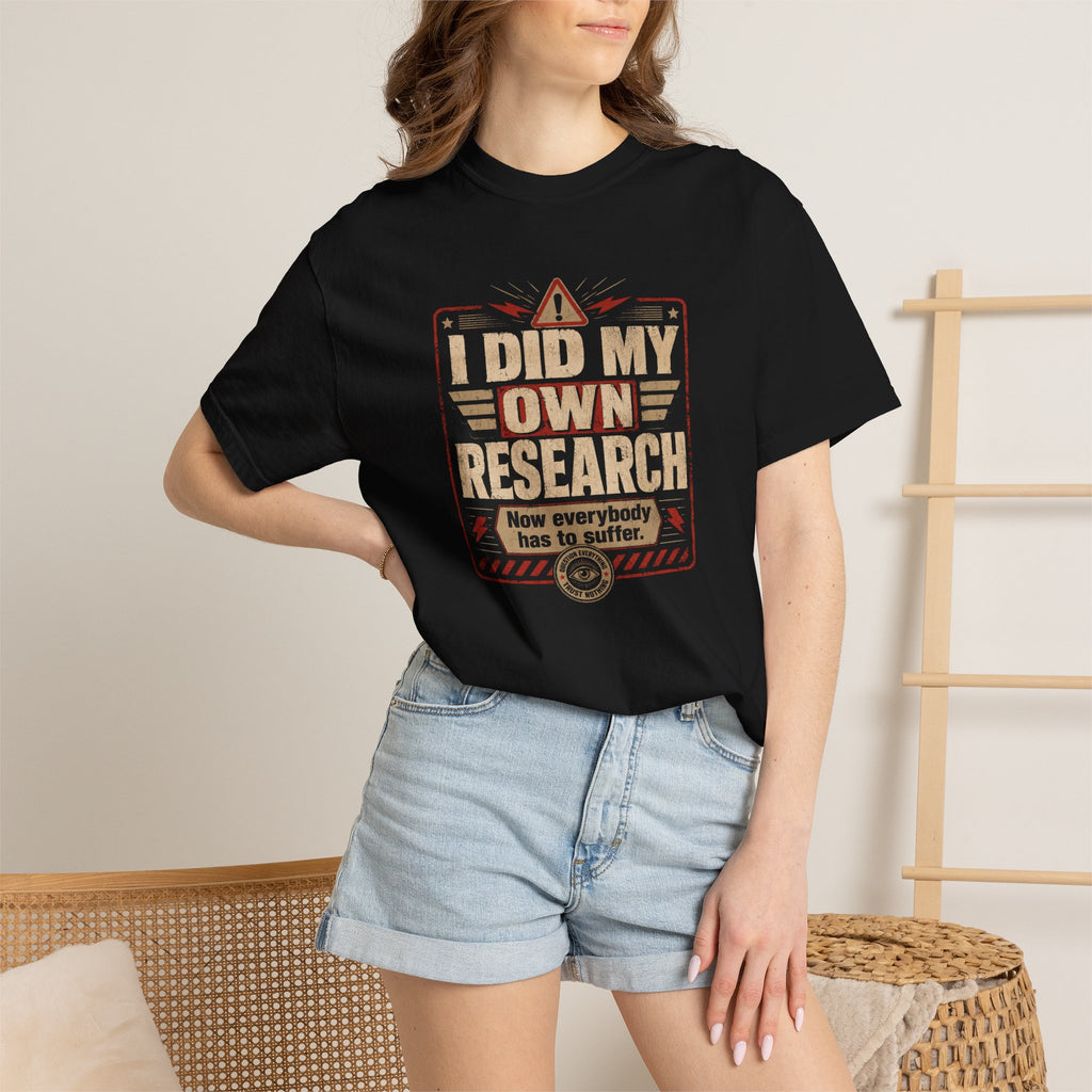 I Did My Own Research Now Everybody Has To Suffer T-Shirt