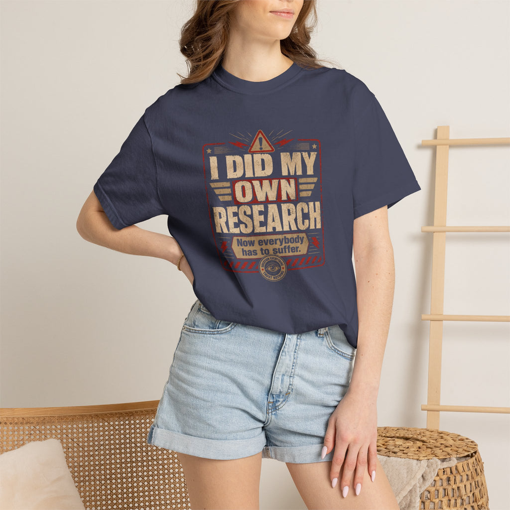 I Did My Own Research Now Everybody Has To Suffer T-Shirt