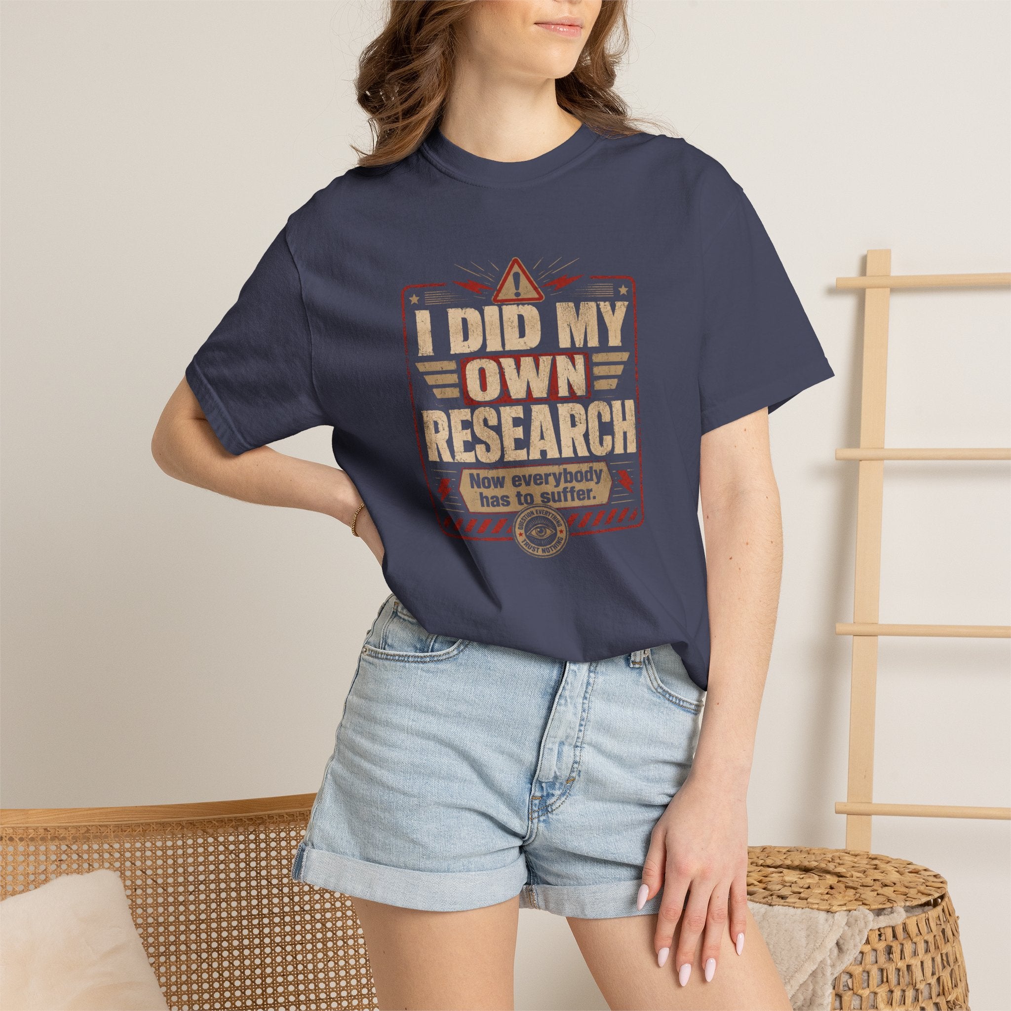 I Did My Own Research Now Everybody Has To Suffer T-Shirt