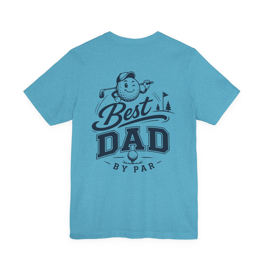 Best Dad by Par Golf T-Shirt — Funny Golfing Father’s Day Tee