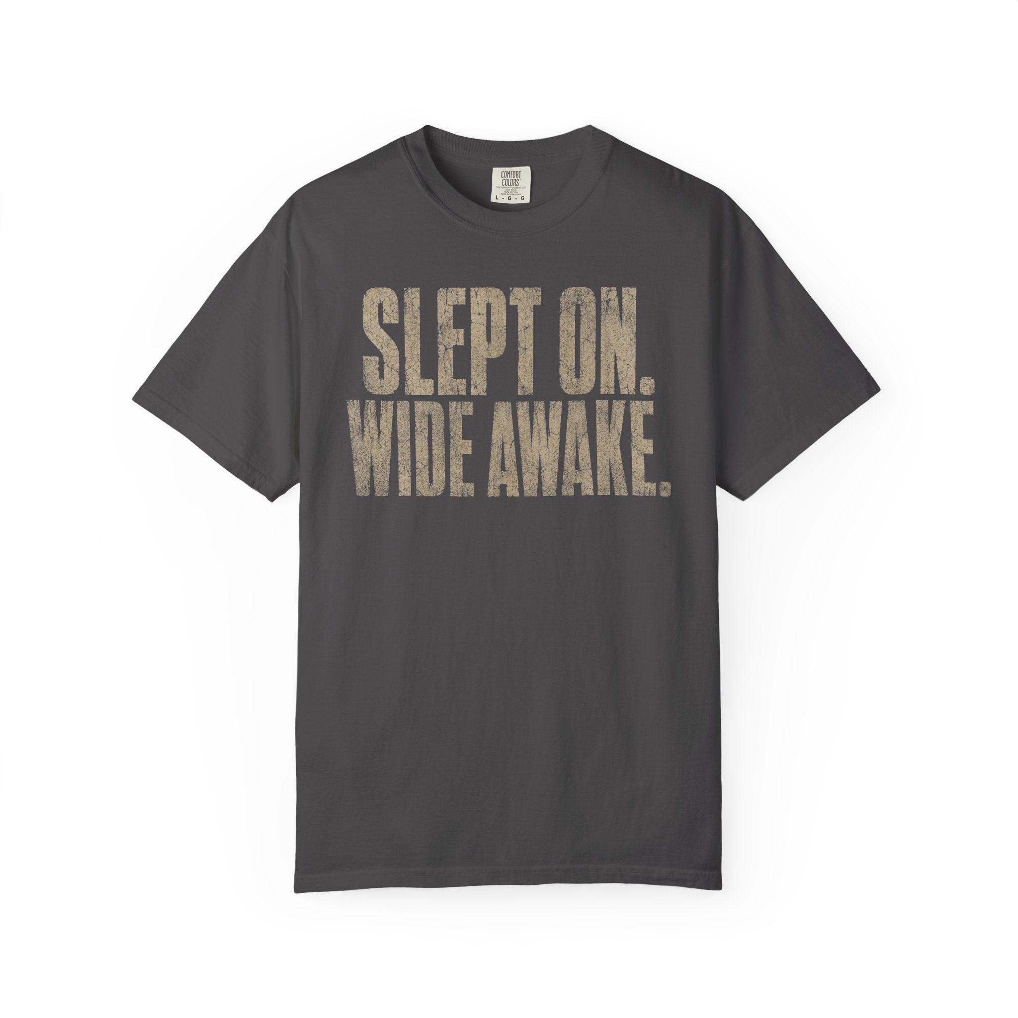 SLEPT ON. WIDE AWAKE. T-Shirt