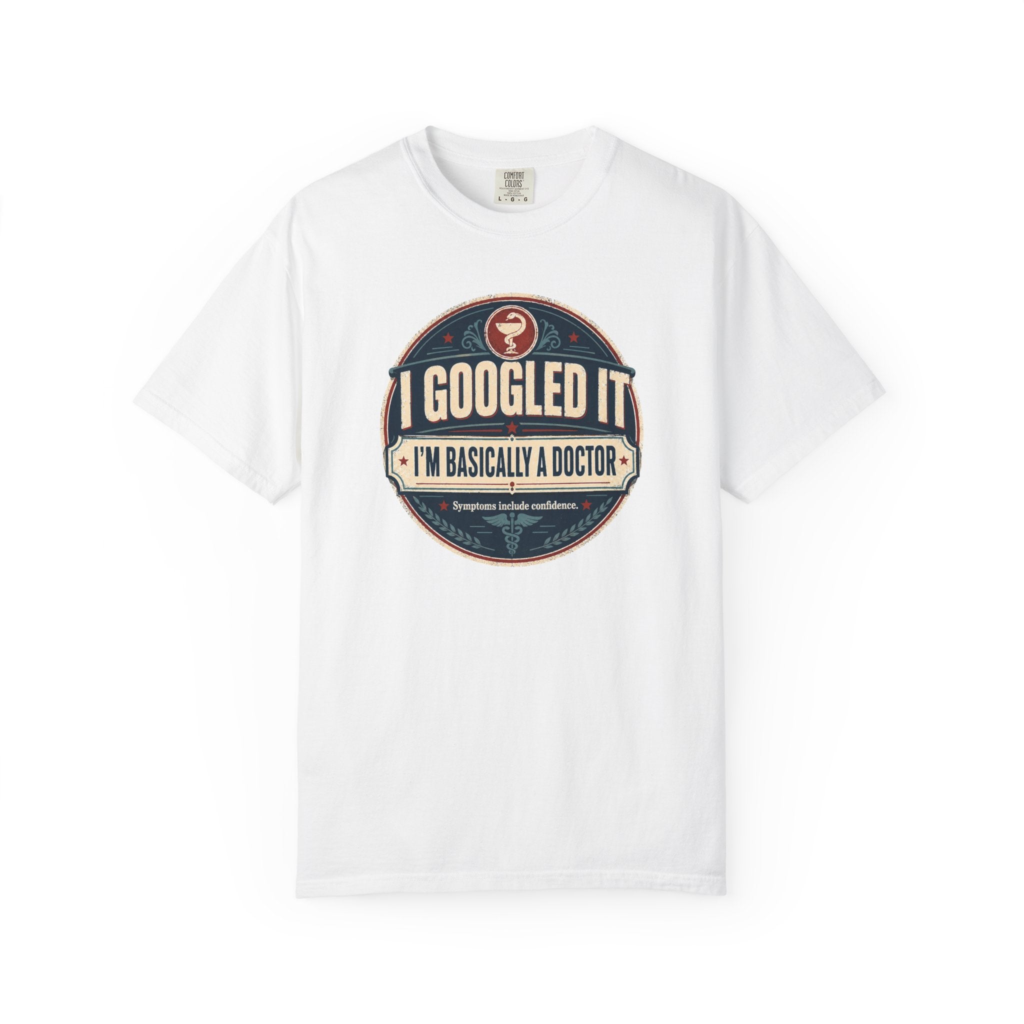 I Googled It I'm Basically A Doctor T-Shirt