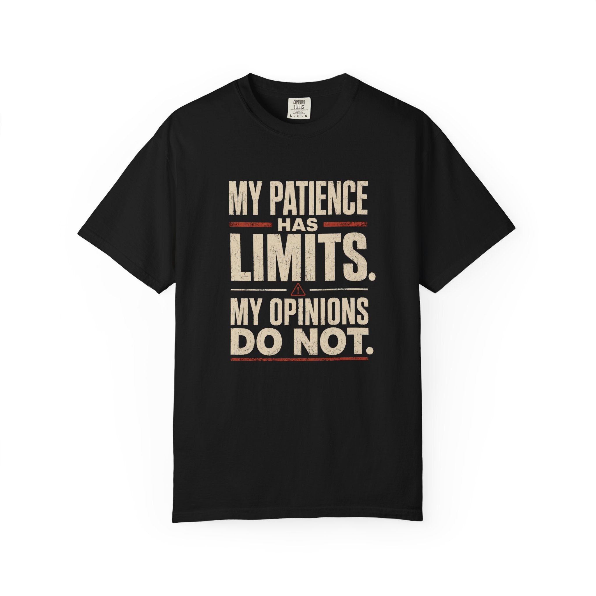 My Patience Has Limits. My Opinions Do Not. T-Shirt