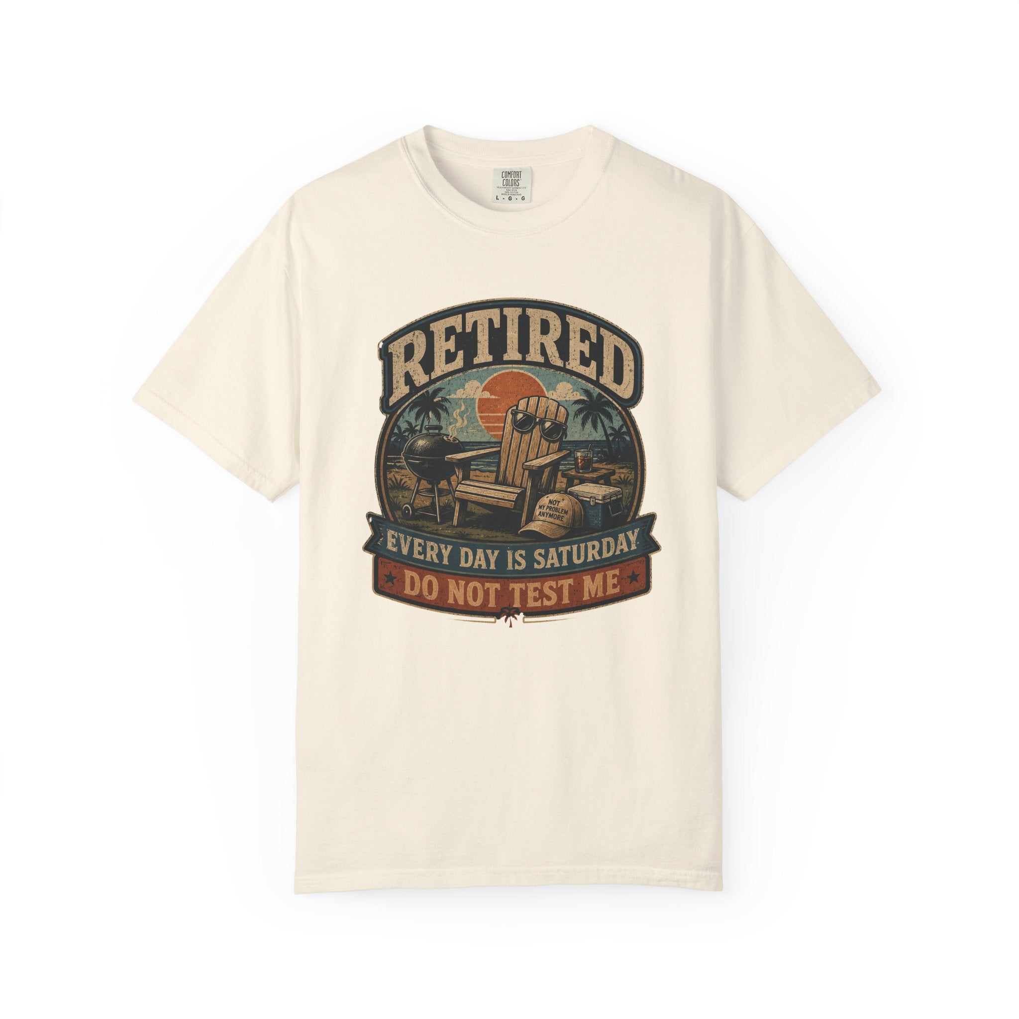 Retired Every Day Is Saturday Do Not Test Me T-Shirt