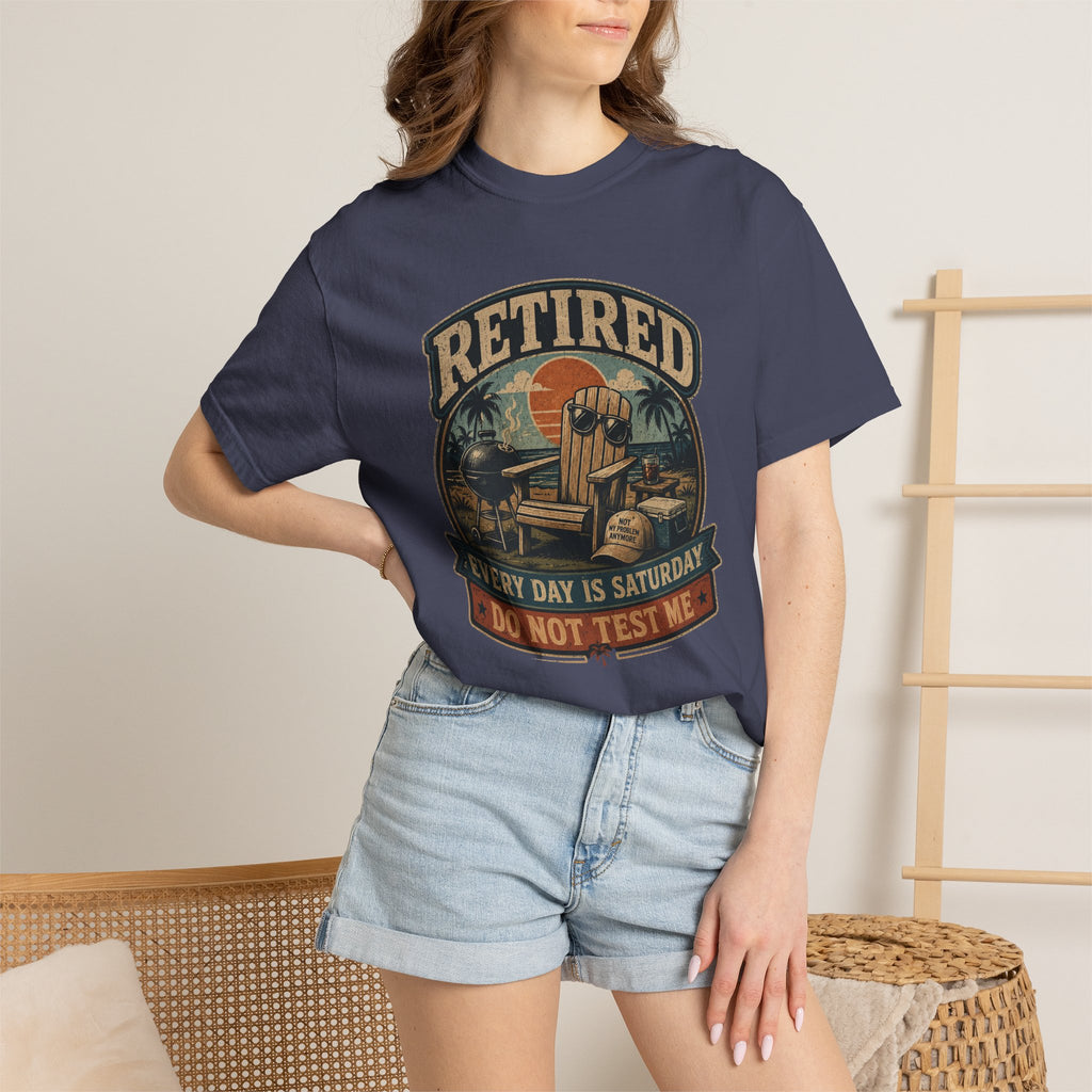 Retired Every Day Is Saturday Do Not Test Me T-Shirt