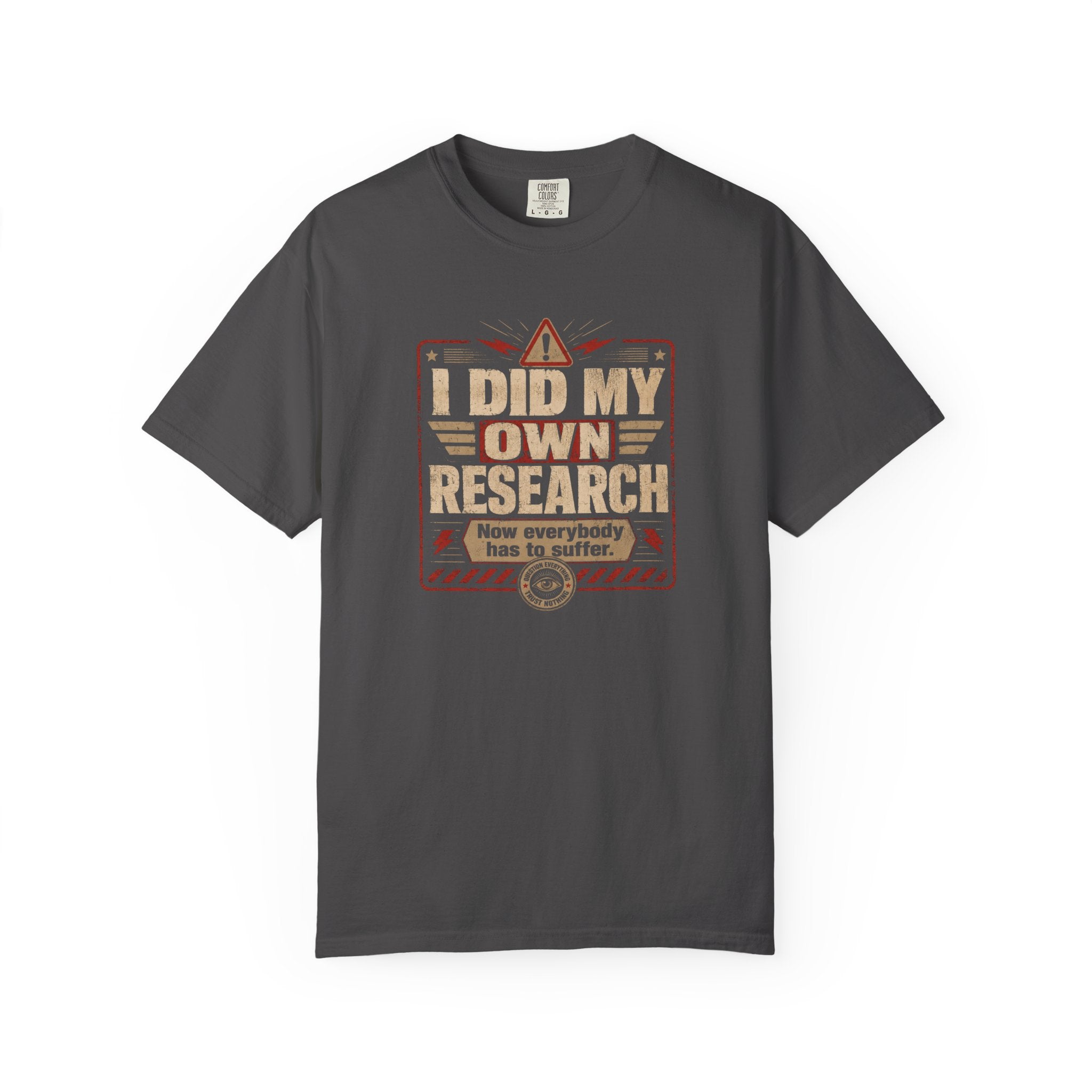 I Did My Own Research Now Everybody Has To Suffer T-Shirt