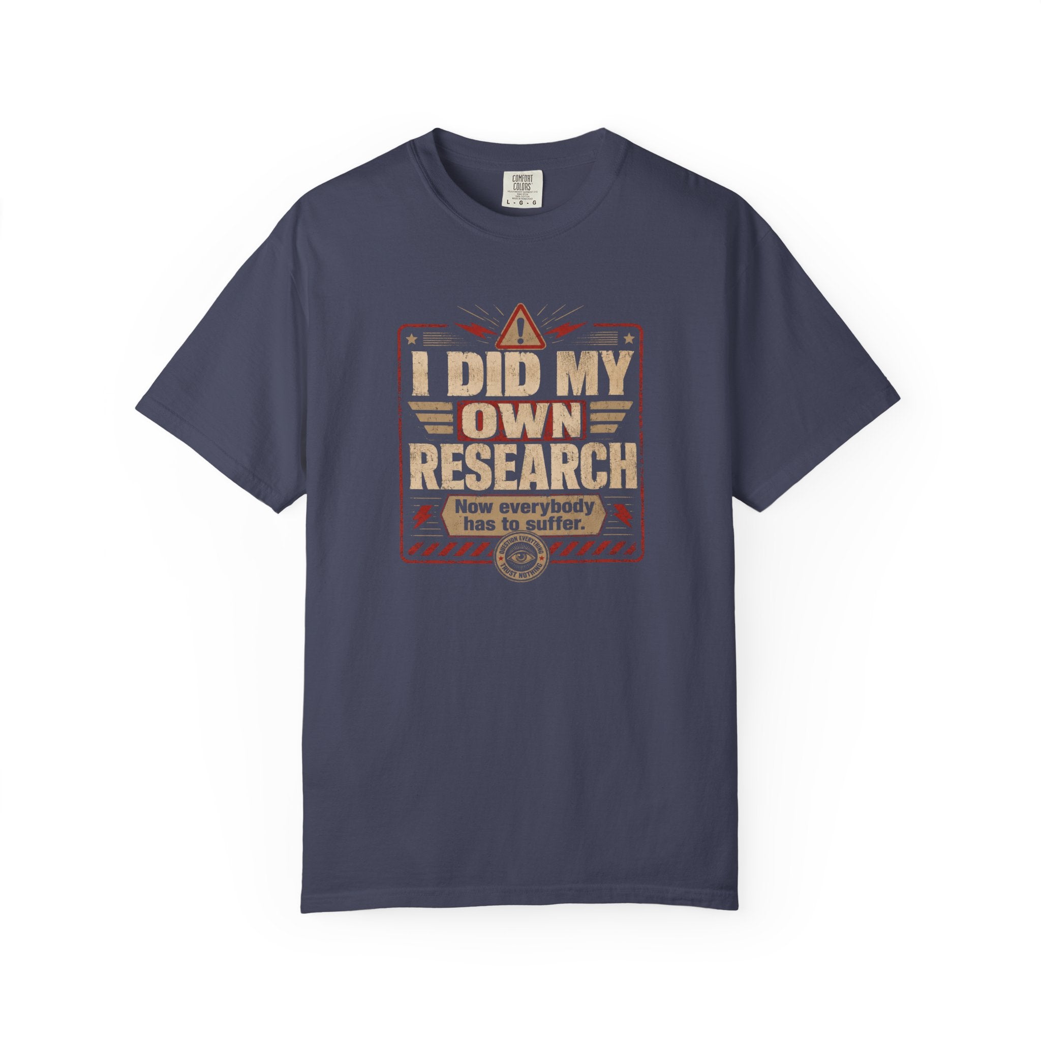 I Did My Own Research Now Everybody Has To Suffer T-Shirt