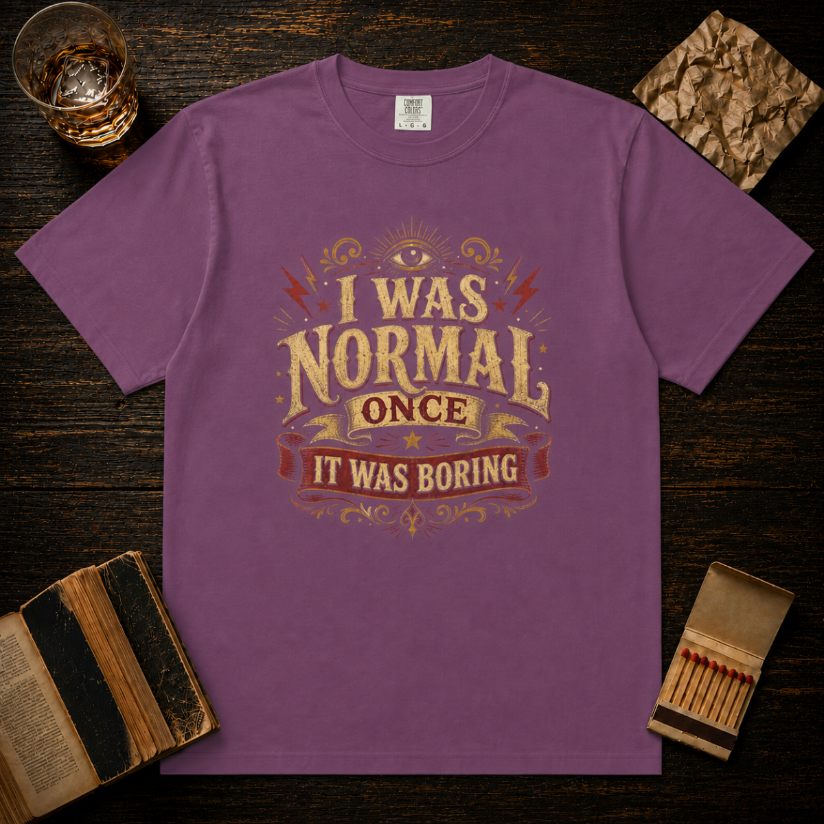 I Was Normal Once. It Was Boring.