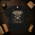 Please Be Patient With Me T-Shirt