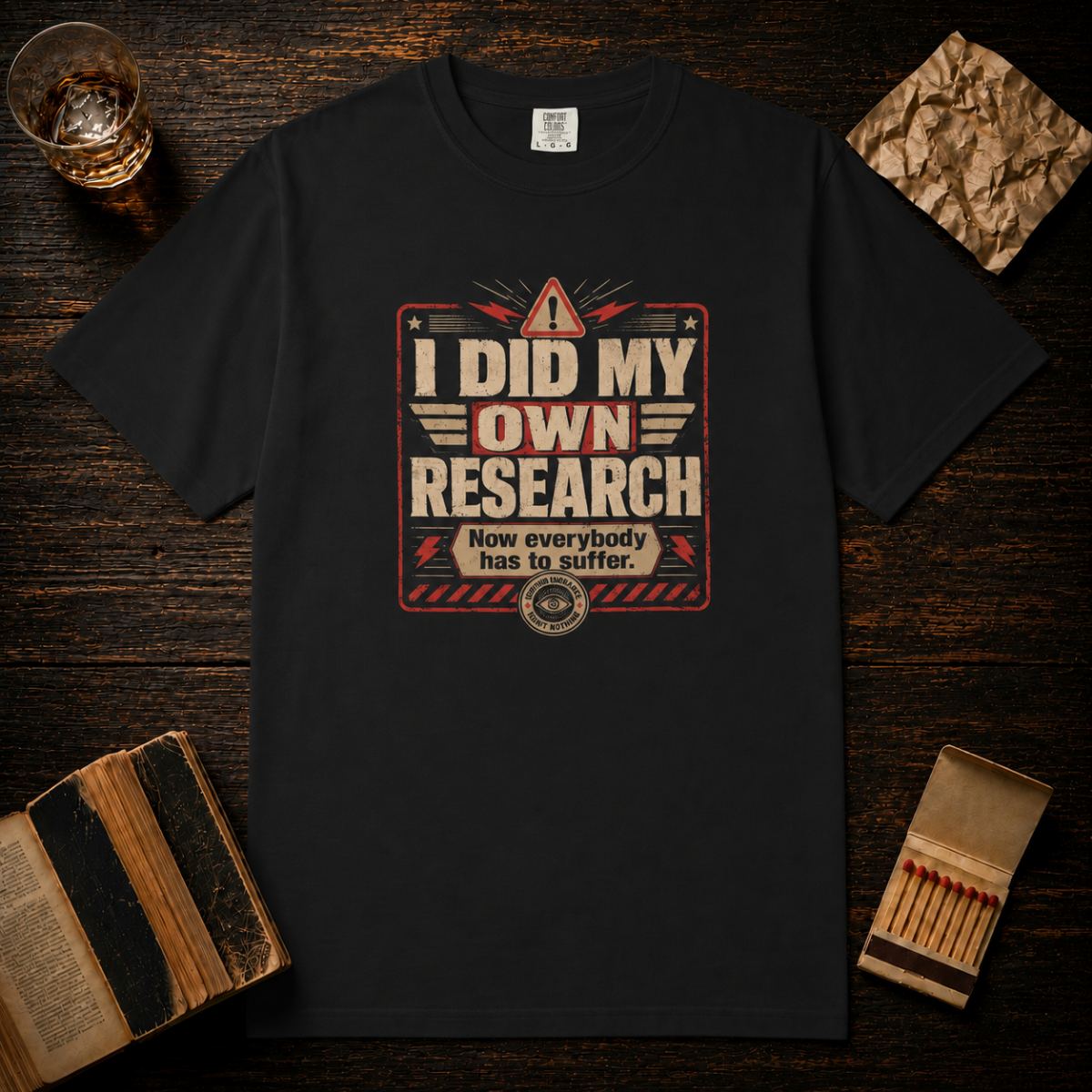 I Did My Own Research Now Everybody Has To Suffer T-Shirt