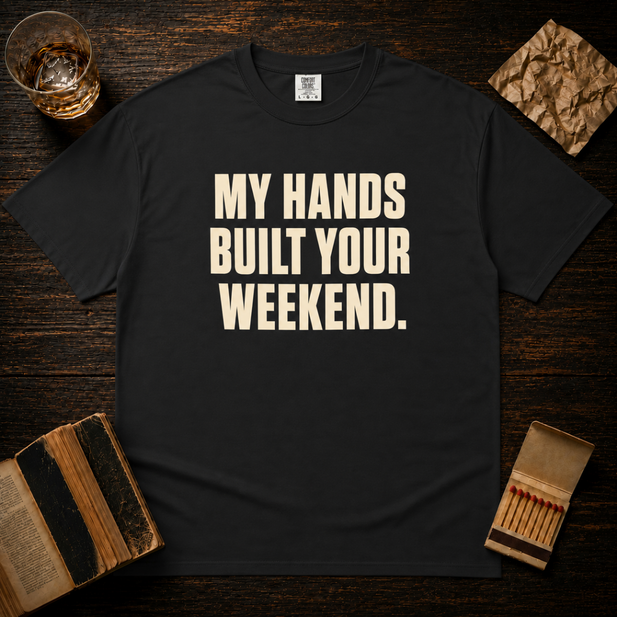 MY HANDS BUILT YOUR WEEKEND. T-Shirt