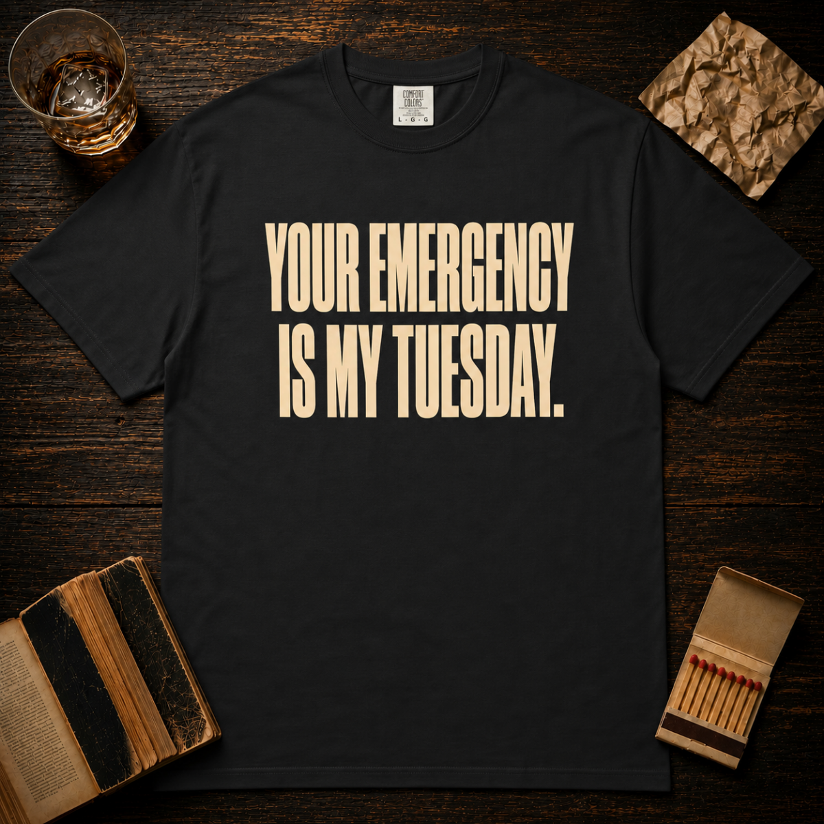 Your Emergency Is My Tuesday T‑Shirt