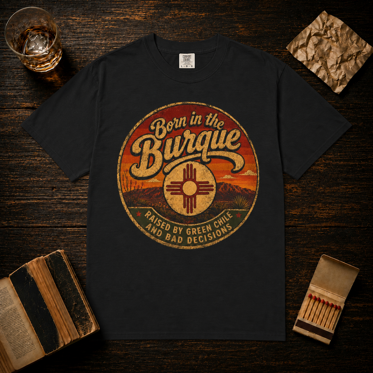 Born in the Burque. Raised by Green Chile and Bad Decisions T-Shirt