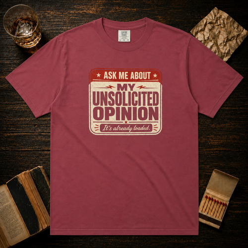 Ask Me About My Unsolicited Opinion T-Shirt