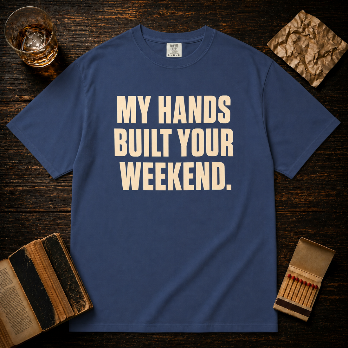 MY HANDS BUILT YOUR WEEKEND. T-Shirt