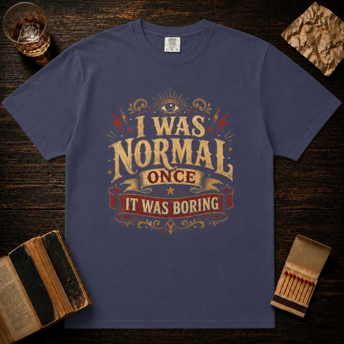 I Was Normal Once. It Was Boring.