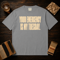 Your Emergency Is My Tuesday T‑Shirt