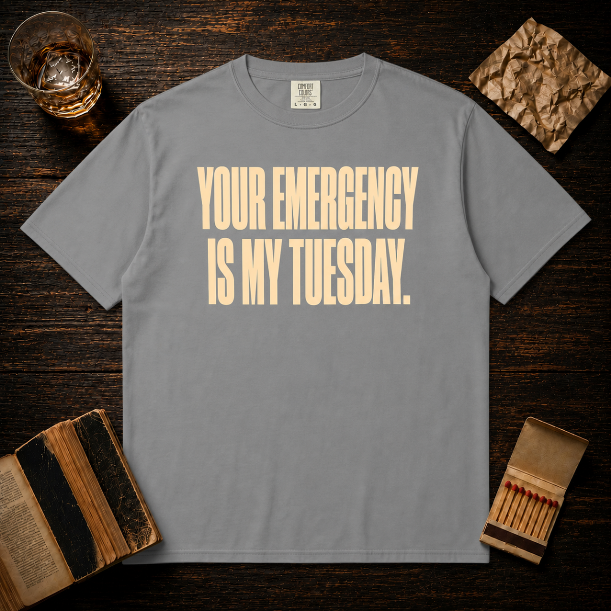 Your Emergency Is My Tuesday T‑Shirt