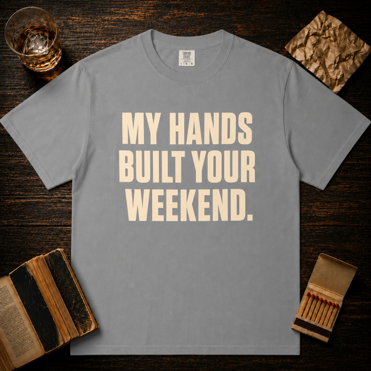 MY HANDS BUILT YOUR WEEKEND. T-Shirt
