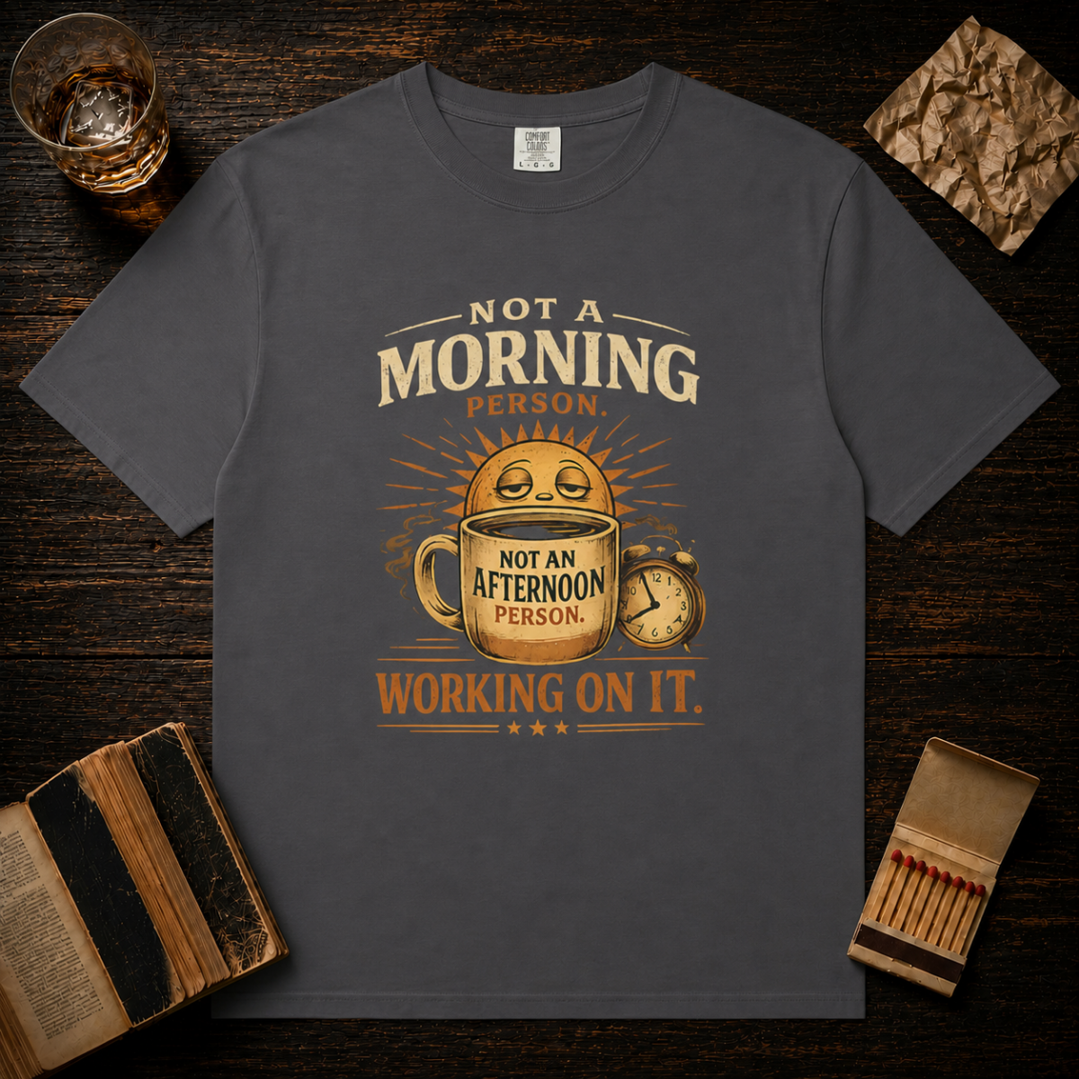 Not A Morning Person Not An Afternoon Person Working On It T-Shirt