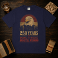 250 Years of Doing It Wrong and Still Winning T-Shirt