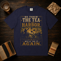 We Threw the Tea in the Harbor. We'll Do It Again. T-Shirt