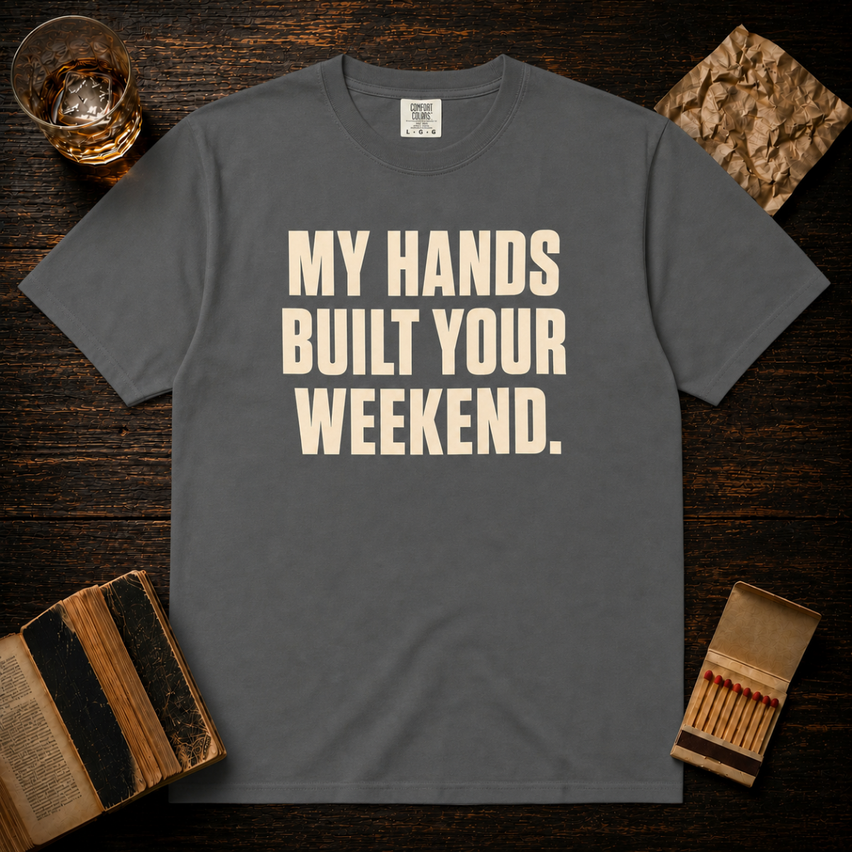 MY HANDS BUILT YOUR WEEKEND. T-Shirt