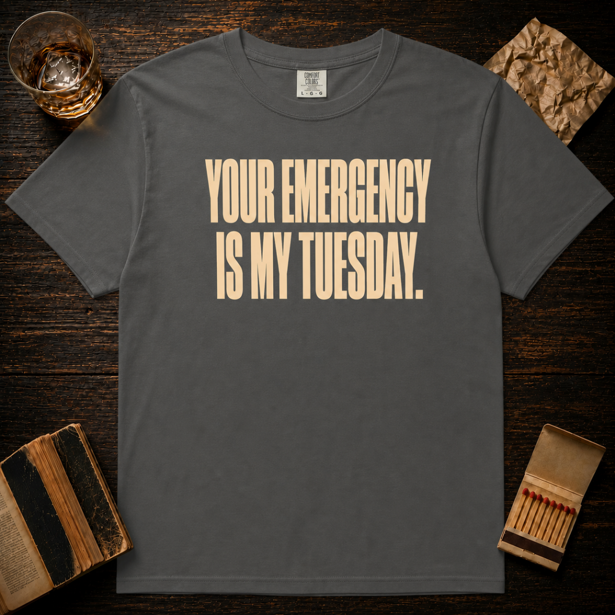 Your Emergency Is My Tuesday T‑Shirt