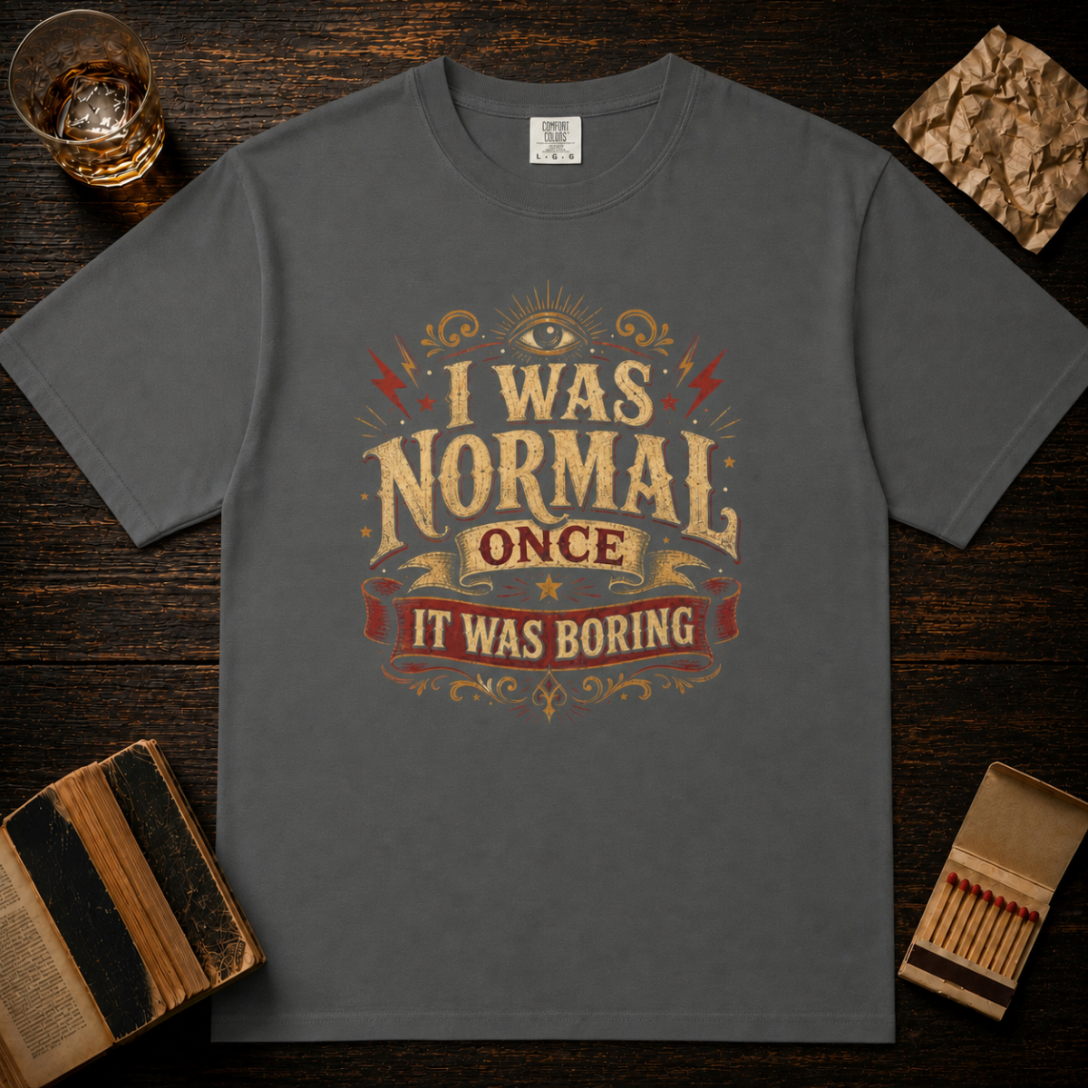 I Was Normal Once. It Was Boring.