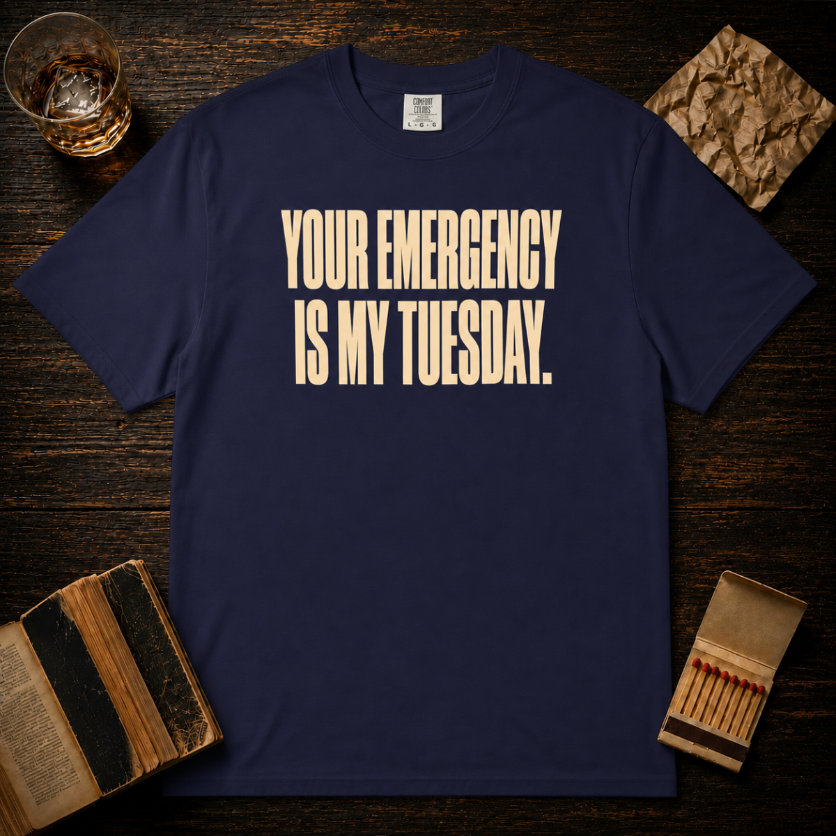 Your Emergency Is My Tuesday T‑Shirt